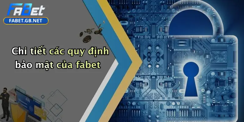 Chi tiết các quy định bảo mật của fabet